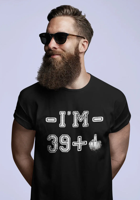 I'm 39 Plus Men's T-shirt Noir Anniversaire Cadeau 00444
