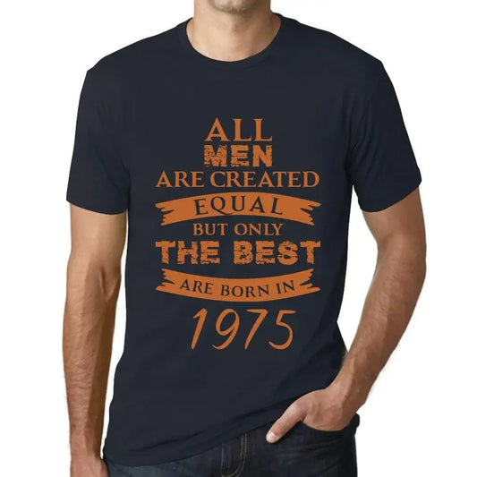 Men's Graphic T-Shirt All Men Are Created Equal but Only the Best Are Born in 1975 49th Birthday Anniversary 49 Year Old Gift 1975 Vintage Eco-Friendly Short Sleeve Novelty Tee