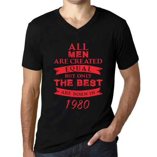 Men's Graphic T-Shirt V Neck All Men Are Created Equal but Only the Best Are Born in 1980 44th Birthday Anniversary 44 Year Old Gift 1980 Vintage Eco-Friendly Short Sleeve Novelty Tee