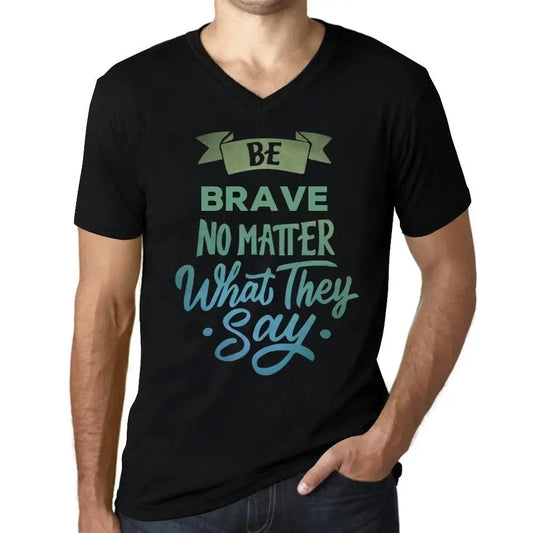 Men's Graphic T-Shirt V Neck Be Brave No Matter What They Say Eco-Friendly Limited Edition Short Sleeve Tee-Shirt Vintage Birthday Gift Novelty