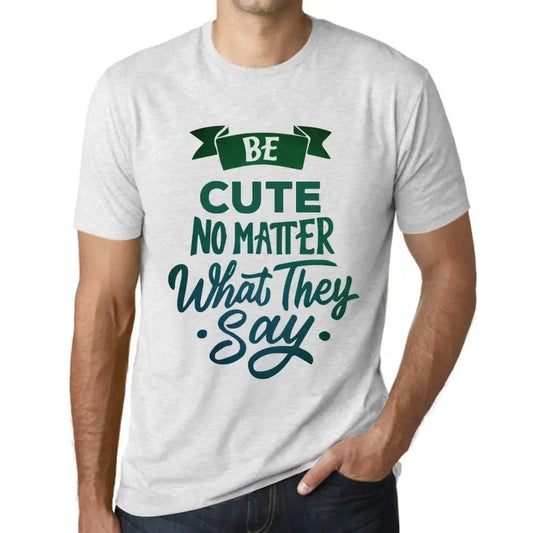 Men's Graphic T-Shirt Be Cute No Matter What They Say Eco-Friendly Limited Edition Short Sleeve Tee-Shirt Vintage Birthday Gift Novelty