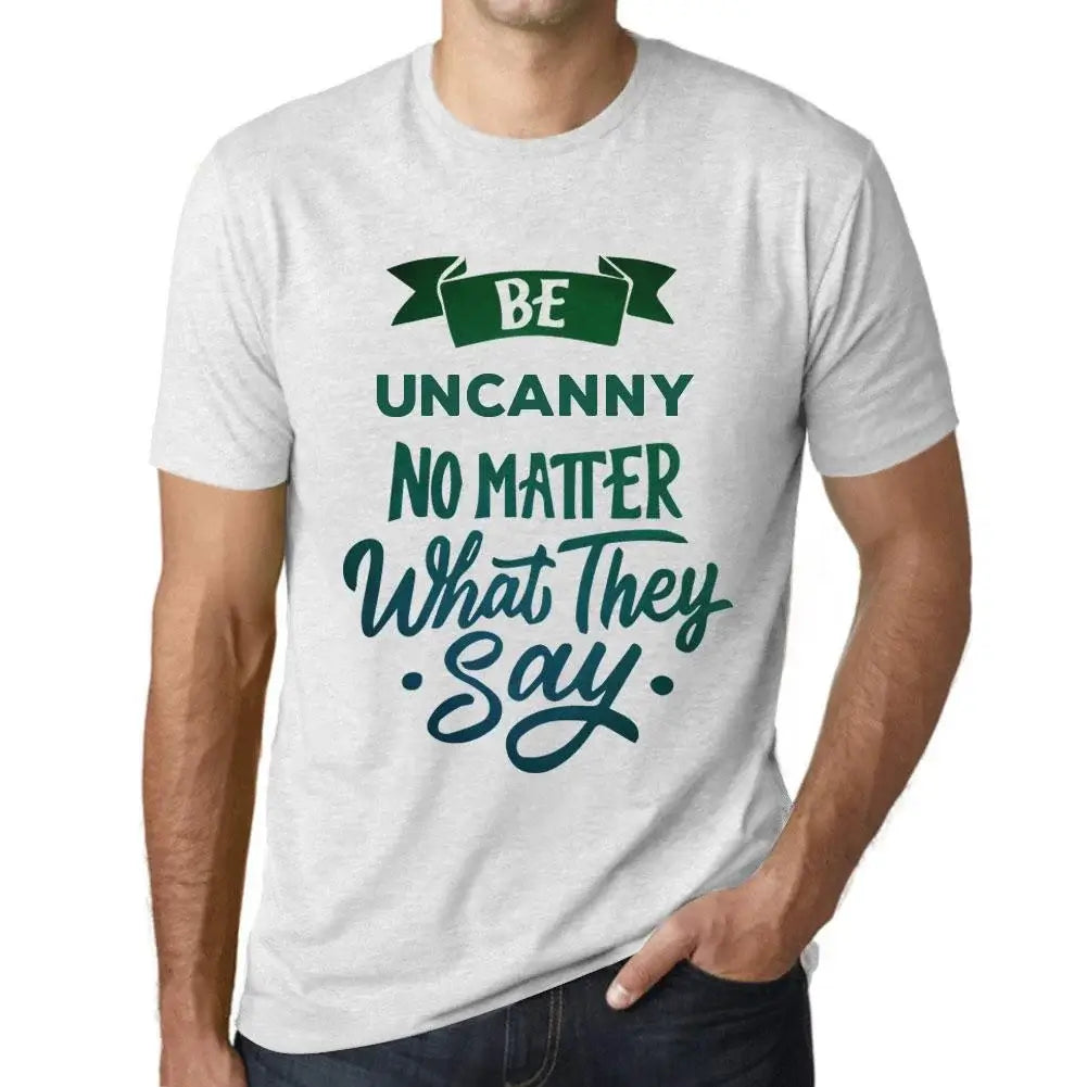 Men's Graphic T-Shirt Be Uncanny No Matter What They Say Eco-Friendly Limited Edition Short Sleeve Tee-Shirt Vintage Birthday Gift Novelty