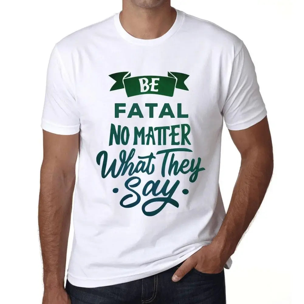 Men's Graphic T-Shirt Be Fatal No Matter What They Say Eco-Friendly Limited Edition Short Sleeve Tee-Shirt Vintage Birthday Gift Novelty