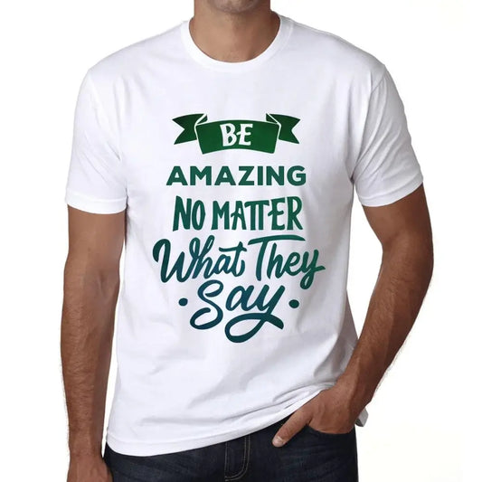 Men's Graphic T-Shirt Be Amazing No Matter What They Say Eco-Friendly Limited Edition Short Sleeve Tee-Shirt Vintage Birthday Gift Novelty