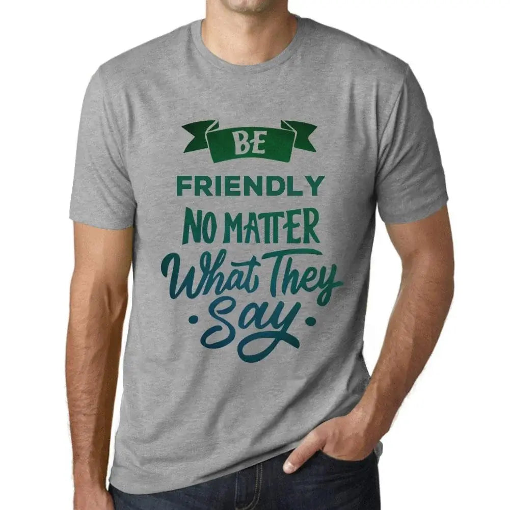 Men's Graphic T-Shirt Be Friendly No Matter What They Say Eco-Friendly Limited Edition Short Sleeve Tee-Shirt Vintage Birthday Gift Novelty