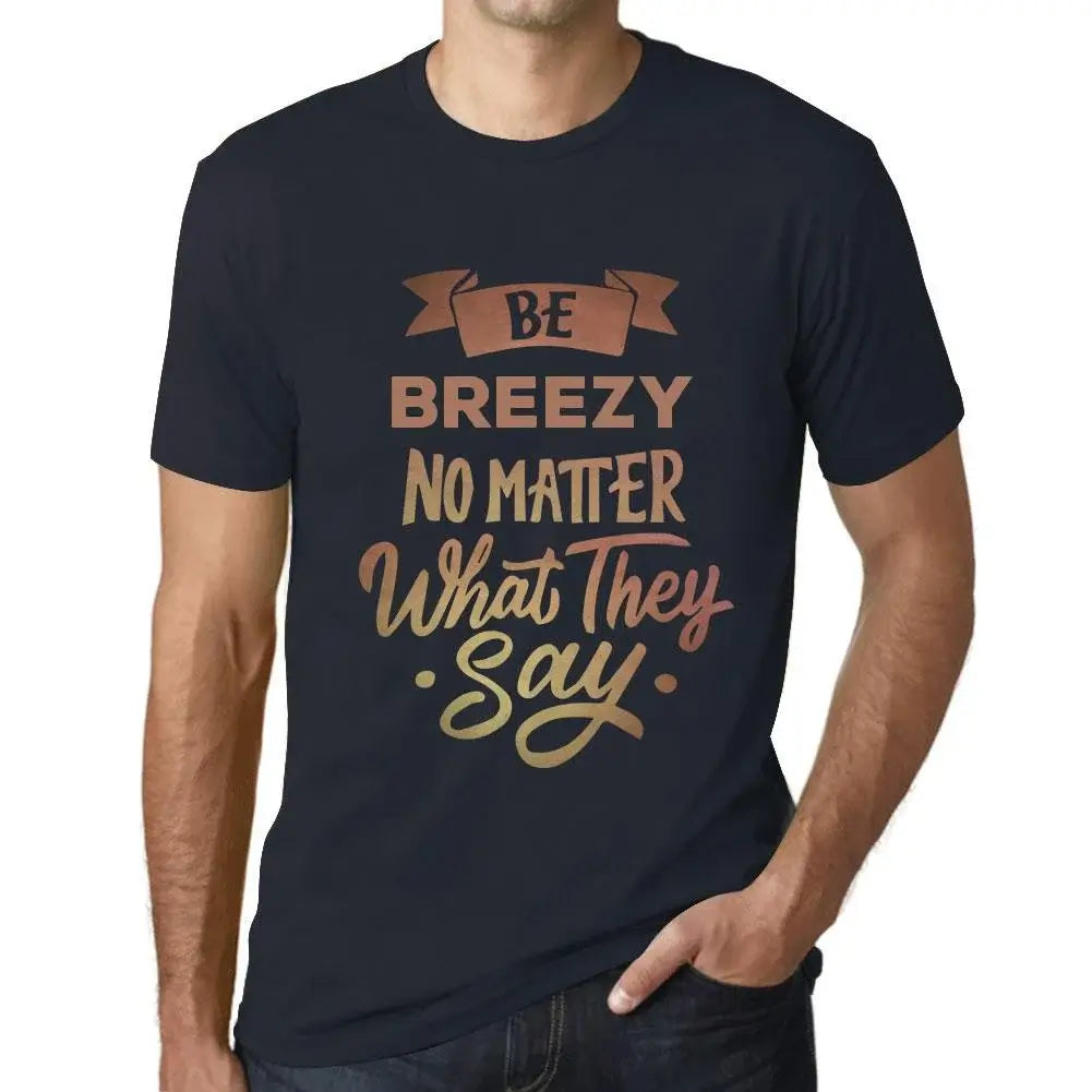 Men's Graphic T-Shirt Be Breezy No Matter What They Say Eco-Friendly Limited Edition Short Sleeve Tee-Shirt Vintage Birthday Gift Novelty