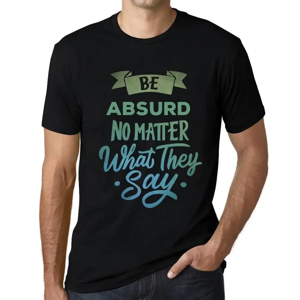 Men's Graphic T-Shirt Be Absurd No Matter What They Say Eco-Friendly Limited Edition Short Sleeve Tee-Shirt Vintage Birthday Gift Novelty