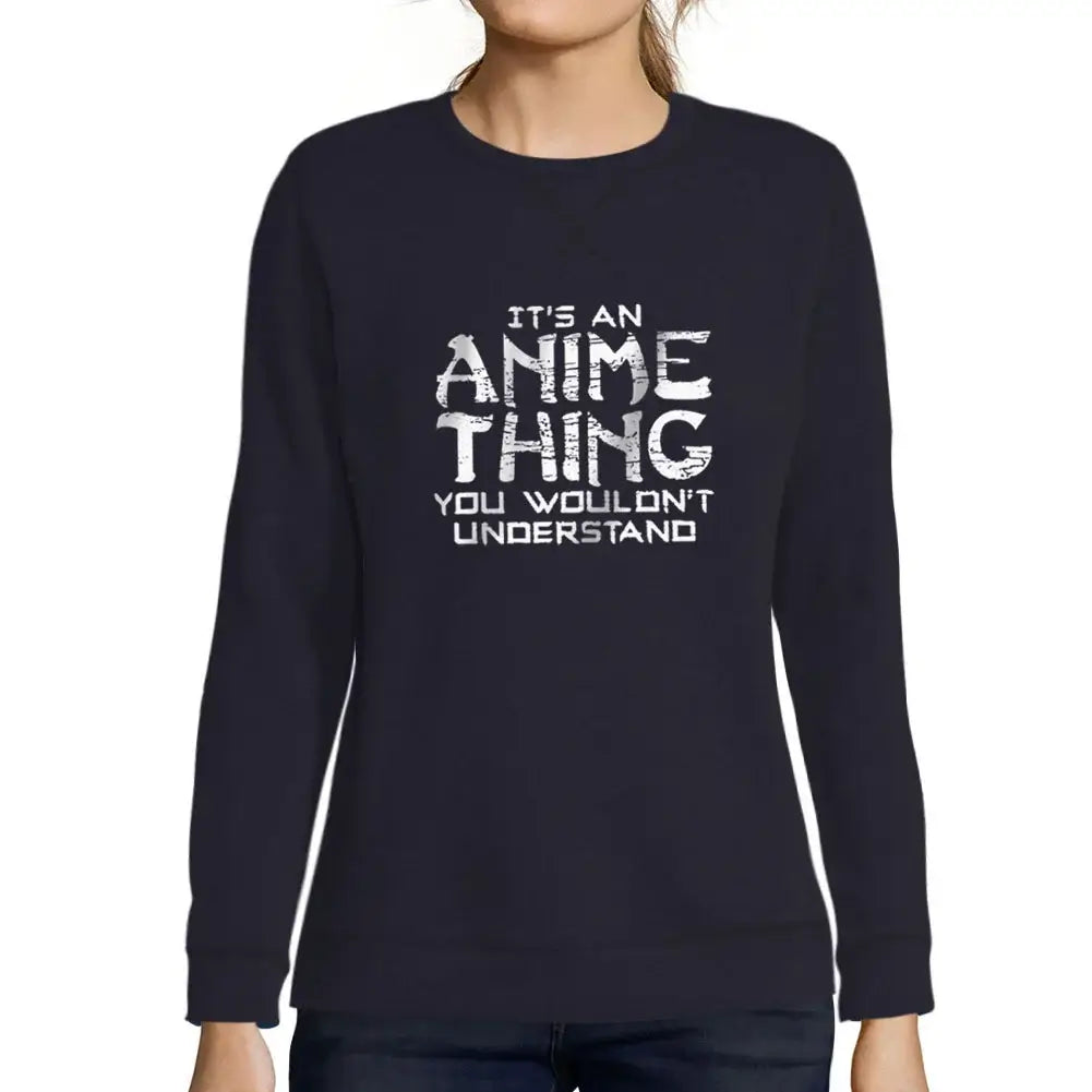 Women’s Graphic Sweatshirt It's An Anime Thing Eco-Friendly Limited Edition Long Sleeve Ladies Sweater Vintage Birthday Gift Novelty Pullover