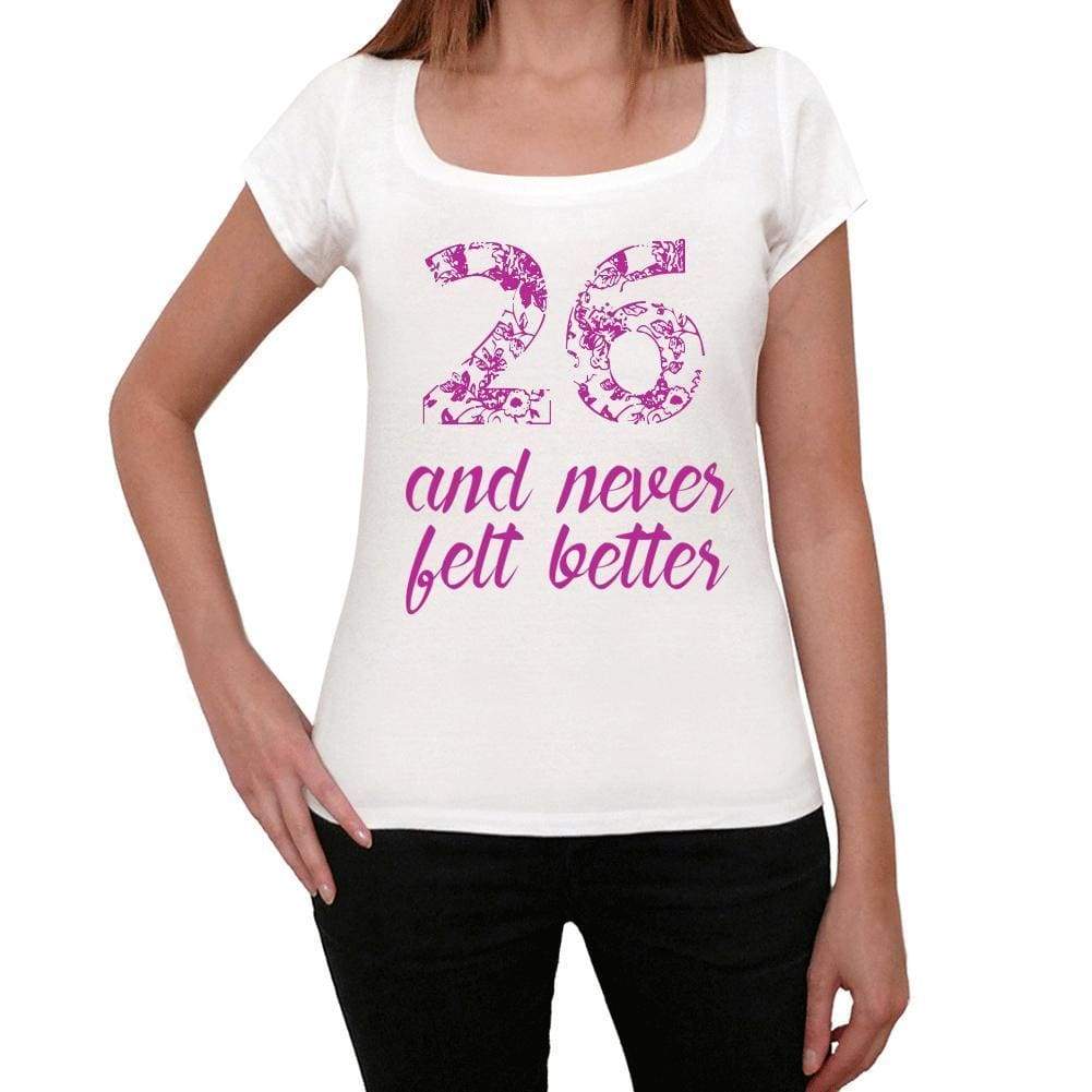 26 And Never Felt Better Womens T-Shirt White Birthday Gift 00406 - White / Xs - Casual