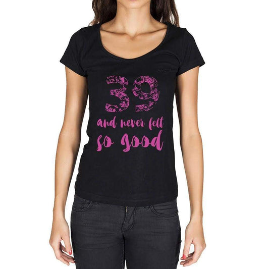 39 And Never Felt So Good, Black, Women's Short Sleeve Round Neck T-shirt, Birthday Gift 00373 - Ultrabasic
