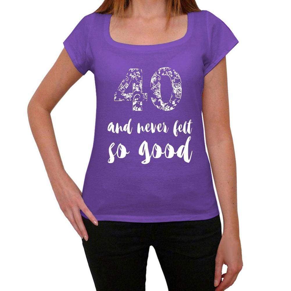 40 And Never Felt So Good Womens T-Shirt Purple Birthday Gift 00407 - Purple / Xs - Casual