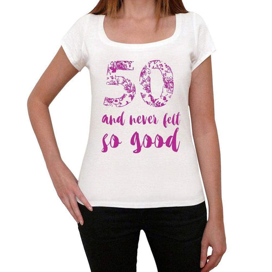 50 And Never Felt So Good, White, Women's Short Sleeve Round Neck T-shirt, Gift T-shirt 00372 - Ultrabasic