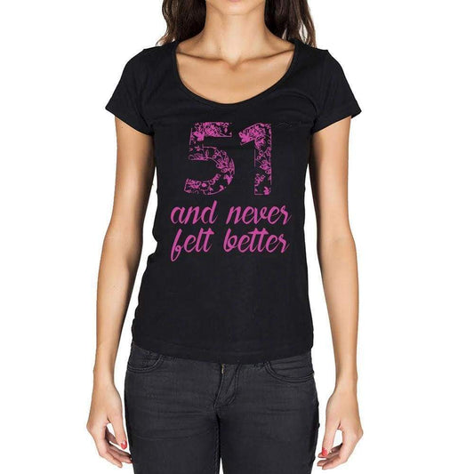 51 And Never Felt Better Womens T-Shirt Black Birthday Gift 00408 - Black / Xs - Casual