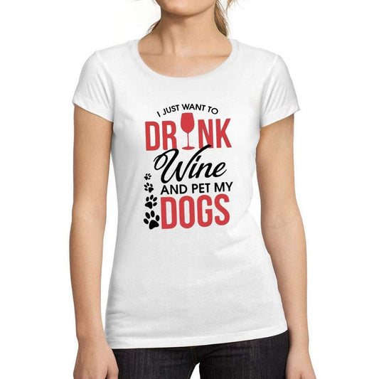 Tee-Shirt Femme Manches Courtes I Just Want to Drink Wine & Pet My Dog Blanc