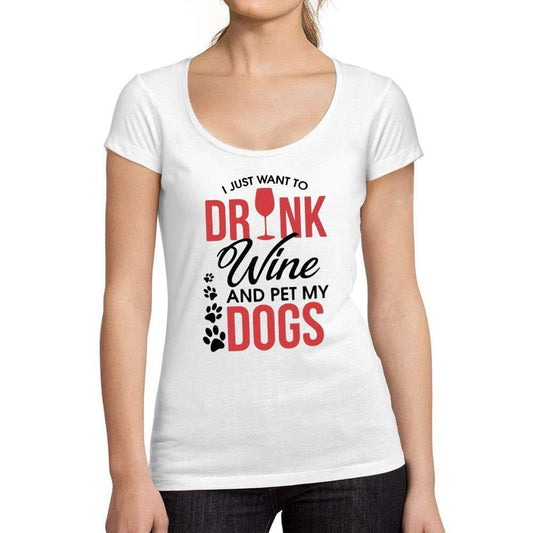 Tee-Shirt Femme col Rond Décolleté I Just Want to Drink Wine & Pet My Dog Blanc