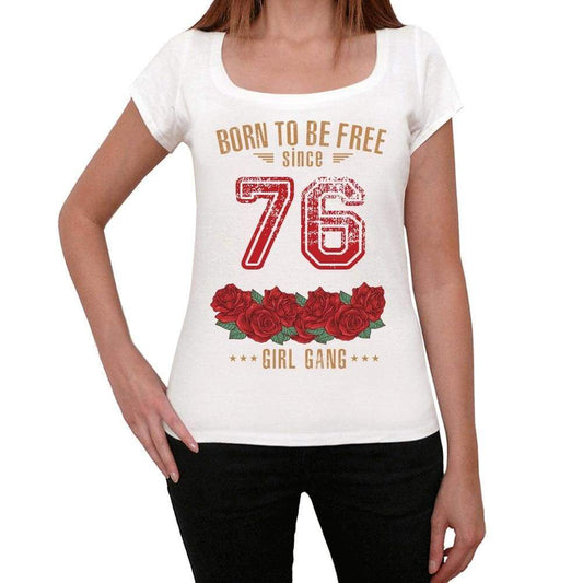76 Born To Be Free Since 76 Womens T-Shirt White Birthday Gift 00518 - White / Xs - Casual