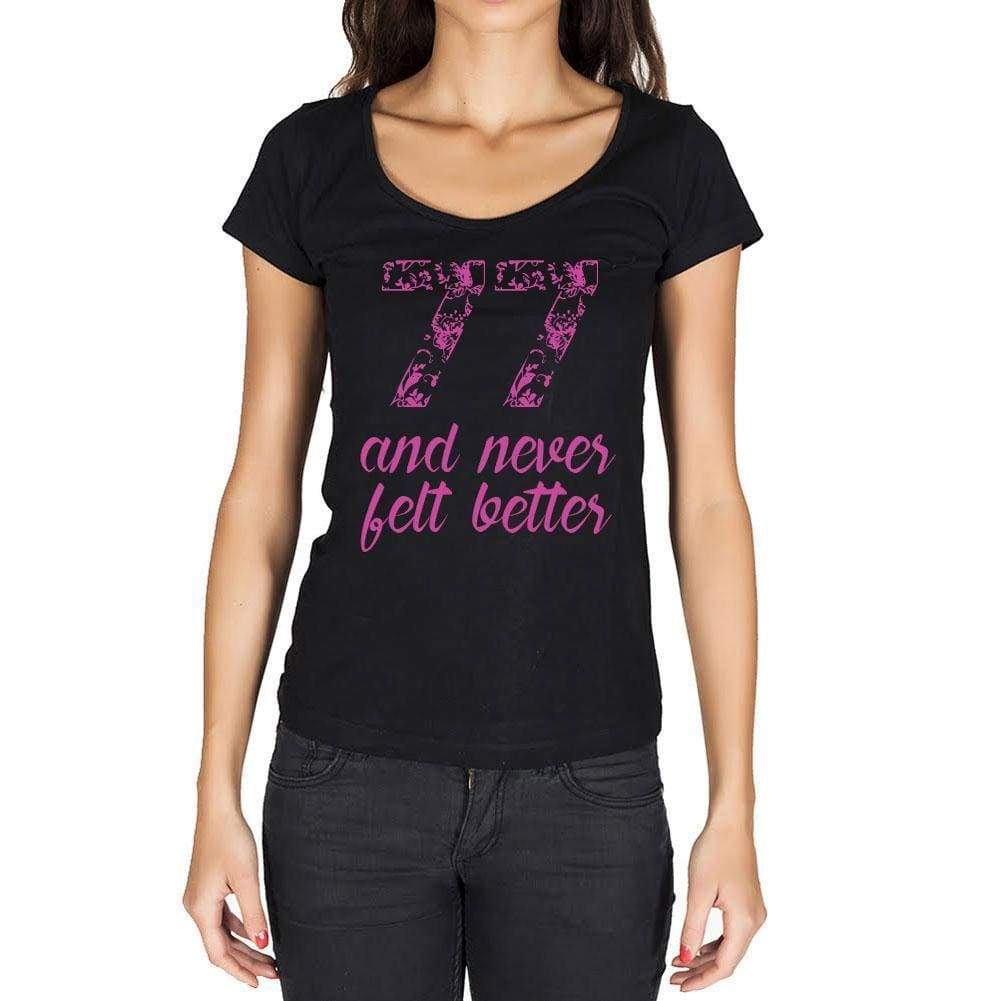 77 And Never Felt Better Womens T-Shirt Black Birthday Gift 00408 - Black / Xs - Casual