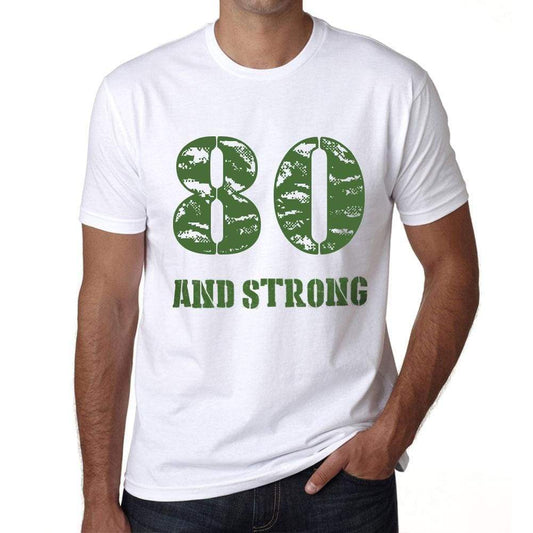 80 And Strong Men's T-shirt White Birthday Gift 00474 - Ultrabasic