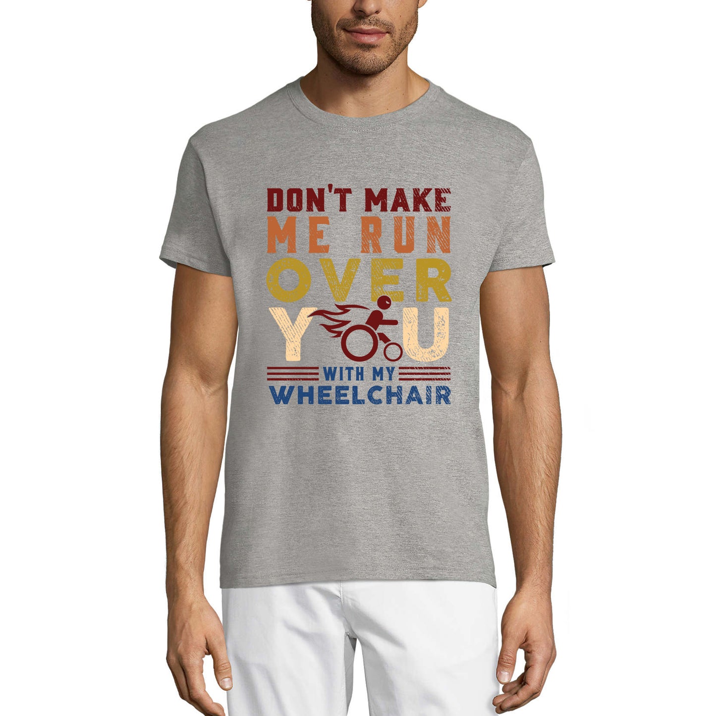 ULTRABASIC Men's Novelty T-Shirt Don't Make Me Run Over You With My Wheelchair
