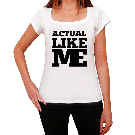 Actual Like Me White Womens Short Sleeve Round Neck T-Shirt 00056 - White / Xs - Casual
