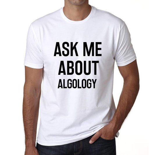 Ask Me About Algology White Mens Short Sleeve Round Neck T-Shirt 00277 - White / S - Casual