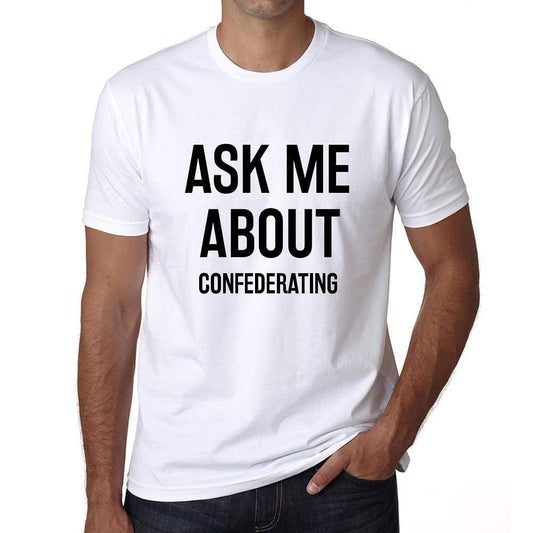 Ask Me About Confederating White Mens Short Sleeve Round Neck T-Shirt 00277 - White / S - Casual