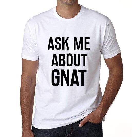 Ask Me About Gnat White Mens Short Sleeve Round Neck T-Shirt 00277 - White / S - Casual
