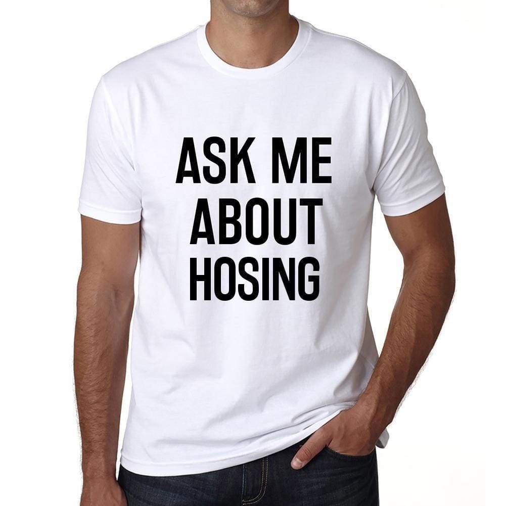 Ask Me About Hosing White Mens Short Sleeve Round Neck T-Shirt 00277 - White / S - Casual