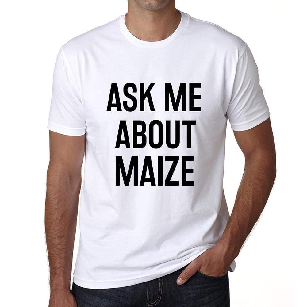 Ask Me About Maize White Mens Short Sleeve Round Neck T-Shirt 00277 - White / S - Casual