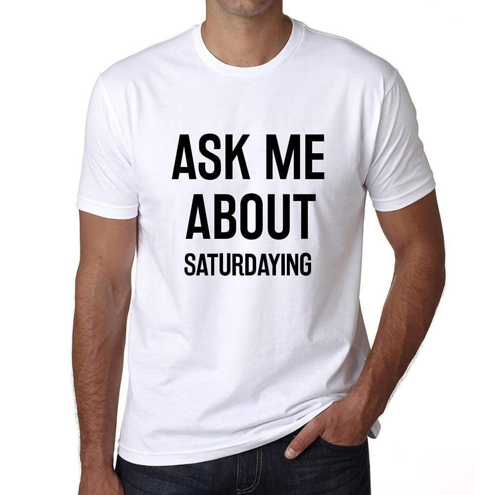 Ask me about saturdaying, White, <span>Men's</span> <span><span>Short Sleeve</span></span> <span>Round Neck</span> T-shirt 00277 - ULTRABASIC