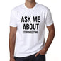 Ask Me About Stepparenting White Mens Short Sleeve Round Neck T-Shirt 00277 - White / S - Casual