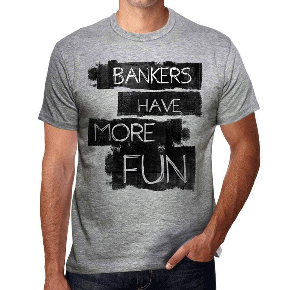 Bankers Have More Fun Mens T Shirt Grey Birthday Gift 00532 - Grey / S - Casual
