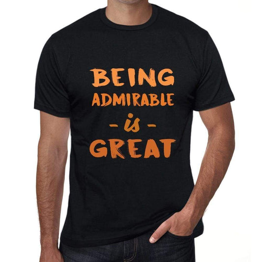 Being Admirable Is Great, Black, <span>Men's</span> <span>Short Sleeve</span> <span>Round Neck</span> T-shirt, Birthday Gift 00375 - ULTRABASIC