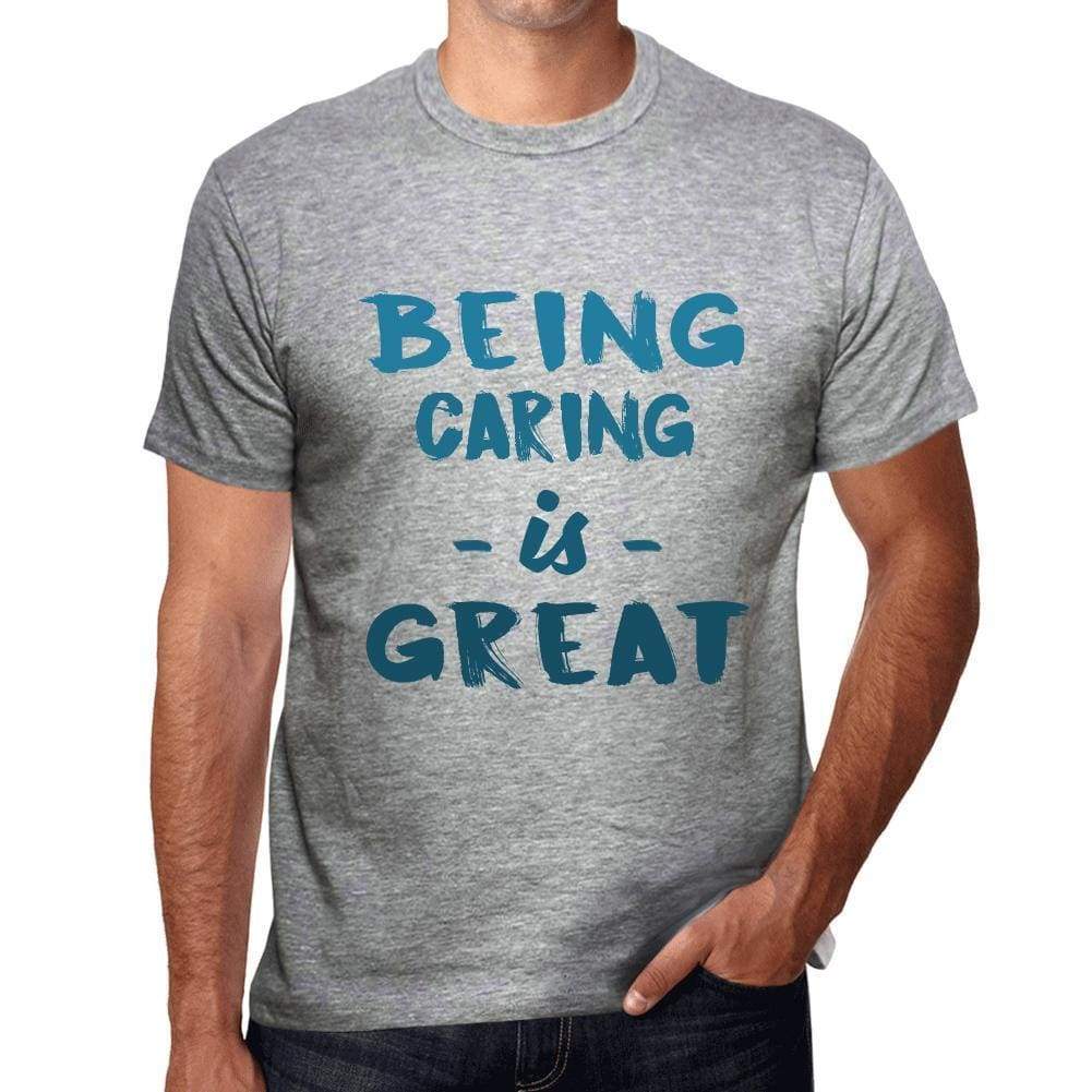 Being Caring Is Great Mens T-Shirt Grey Birthday Gift 00376 - Grey / S - Casual