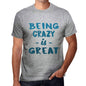 Being Crazy Is Great Mens T-Shirt Grey Birthday Gift 00376 - Grey / S - Casual