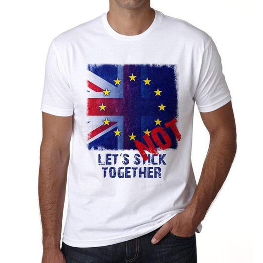 Brexit Lets Not Stick Together T-Shirt Mens White Tee 100% Cotton 00230