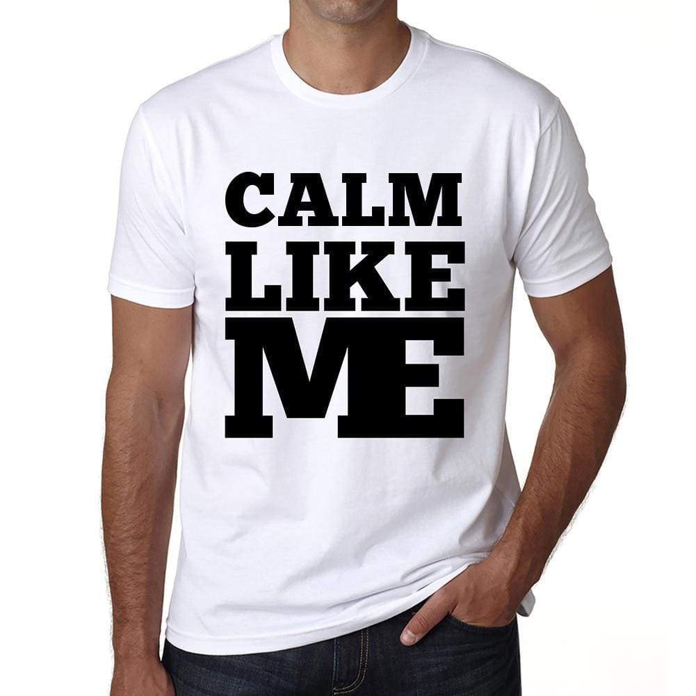 Calm Like Me White Mens Short Sleeve Round Neck T-Shirt 00051 - White / S - Casual