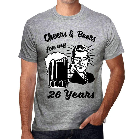 Cheers And Beers For My 26 Years Mens T-Shirt Grey 26Th Birthday Gift 00416 - Grey / S - Casual