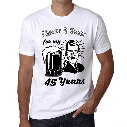Cheers And Beers For My 45 Years Mens T-Shirt White 45Th Birthday Gift 00414 - White / Xs - Casual