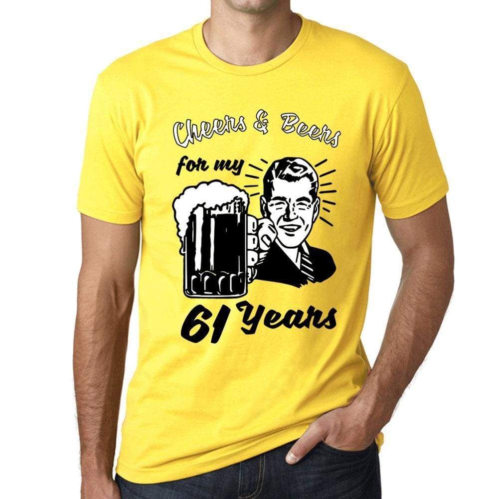 Cheers And Beers For My 61 Years Mens T-Shirt Yellow 61Th Birthday Gift 00418 - Yellow / Xs - Casual