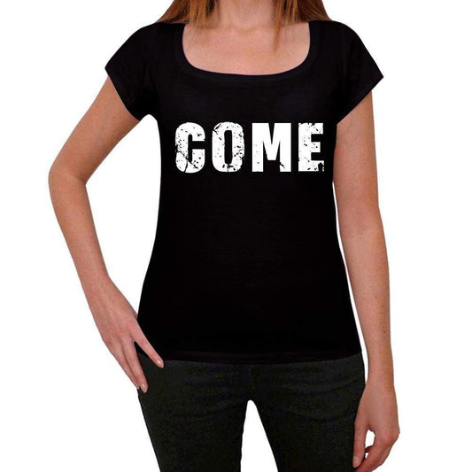 Come Womens T Shirt Black Birthday Gift 00547 - Black / Xs - Casual