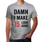 Damn I Make 15 Look Good Mens T-Shirt Grey 15 Birthday Gift 00411 - Grey / S - Casual