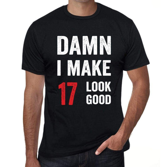 Damn I Make 17 Look Good Mens T-Shirt Black 17 Birthday Gift 00410 - Black / Xs - Casual