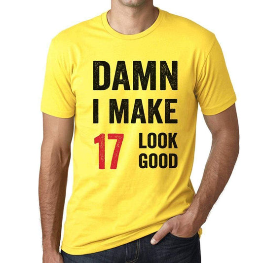 Damn I Make 17 Look Good Mens T-Shirt Yellow 17 Birthday Gift 00413 - Yellow / Xs - Casual