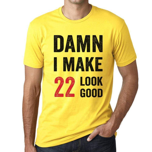 Damn I Make 22 Look Good Mens T-Shirt Yellow 22 Birthday Gift 00413 - Yellow / Xs - Casual
