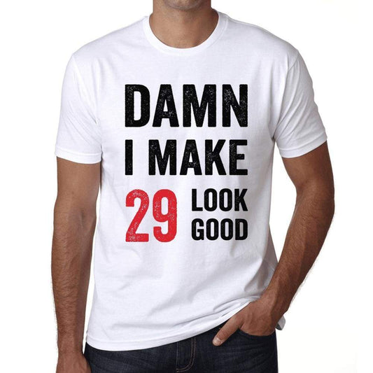 Damn I Make 29 Look Good Mens T-Shirt White 29Th Birthday Gift 00409 - White / Xs - Casual
