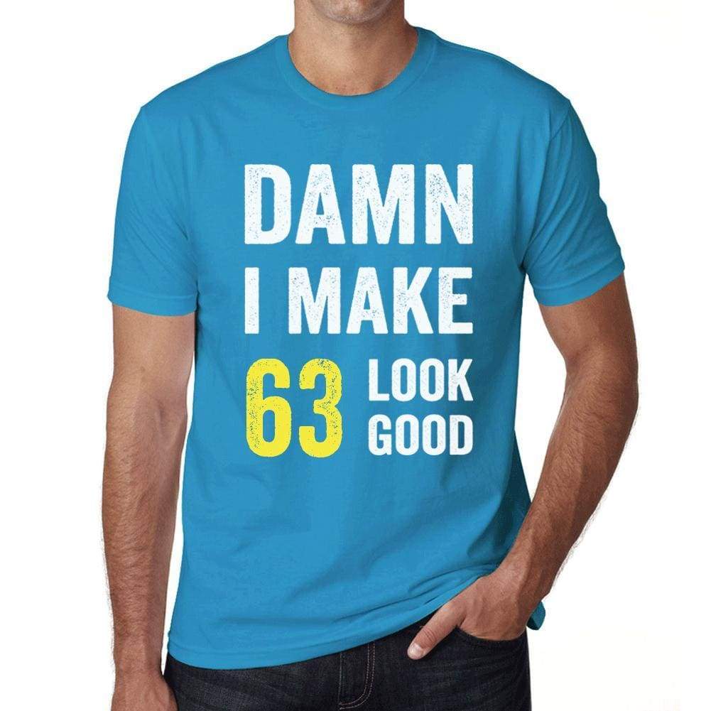 Damn I Make 63 Look Good Mens T-Shirt Blue 63 Birthday Gift 00412 - Blue / Xs - Casual