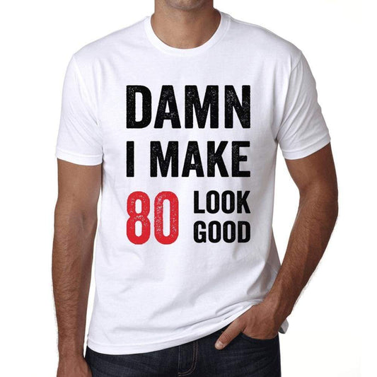 Damn I Make 80 Look Good Mens T-Shirt White 80Th Birthday Gift 00409 - White / Xs - Casual