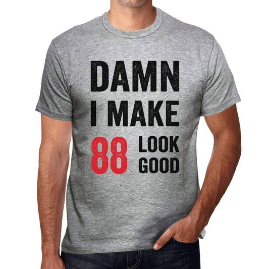 Damn I Make 88 Look Good Mens T-Shirt Grey 88 Birthday Gift 00411 - Grey / S - Casual