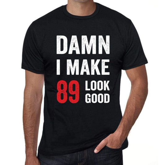 Damn I Make 89 Look Good Mens T-Shirt Black 89 Birthday Gift 00410 - Black / Xs - Casual